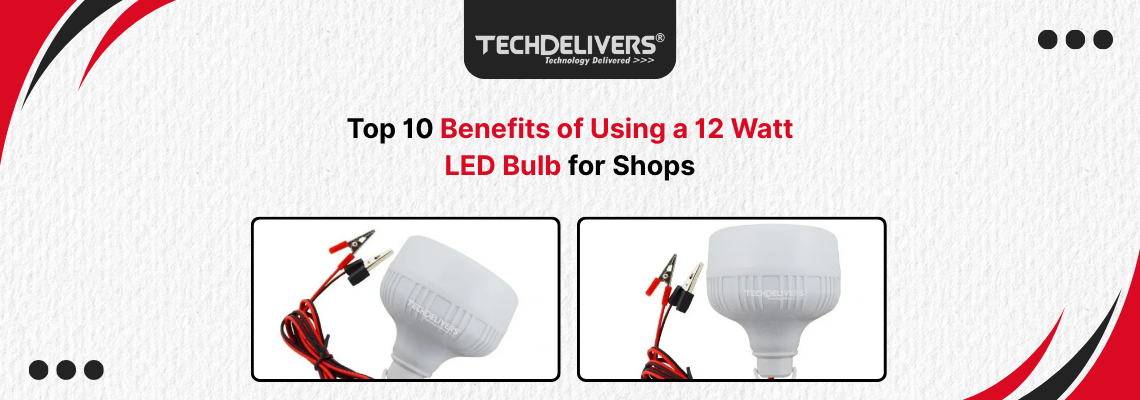 Top 10 Benefits of Using a 12 Watt LED Bulb for Shops