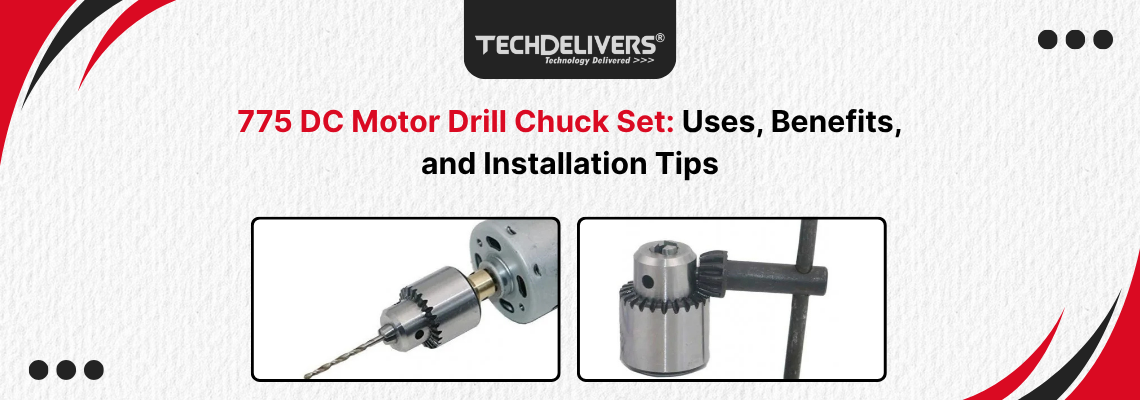 775 DC Motor Drill Chuck Set: Uses, Benefits, and Installation Tips